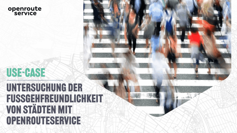 use case: Untersuchung der Fußgehfreundlichkeit von Städten mit openrouteservice