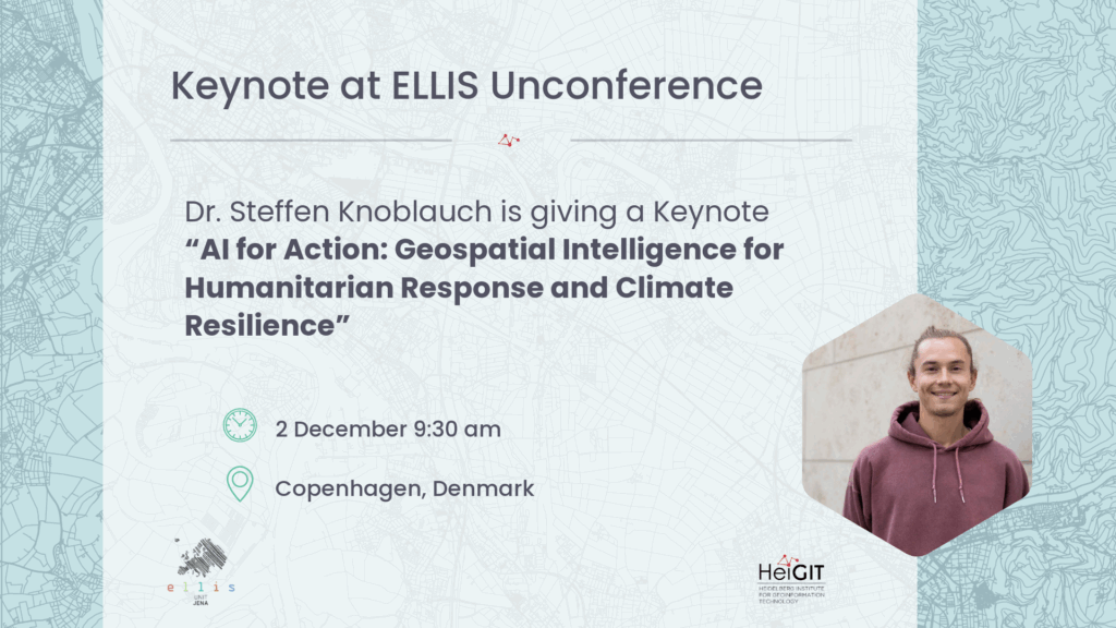 Text panel announcing Dr. Steffen Knoblauch's keynote titled 'AI for Action: Geospatial Intelligence for Humanitarian Response and Climate Resilience' at ELLIS UnConference on 2 December 9:30 am in Copenhagen, Denmark, with logos of ELLIS Jena and HeiGIT.